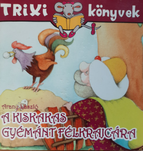 Szilgyi Lajos  Arany Jnos (szerk.) - A kiskakas gymnt flkrajcra - Trixi knyvek