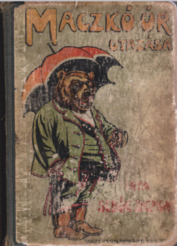Sebők Zsigmond - Maczkó úr utazásai - Maczkó úr a Retyezáton/Maczkó úr az Alföldön/Maczkó úr a tengeren