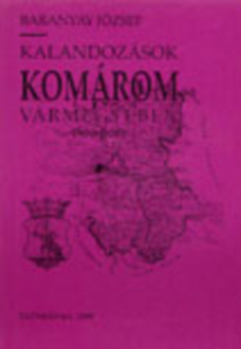 Baranyai Jzsef - Kalandozsok Komrom vrmegyben