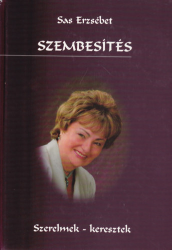 Sas Erzs�bet - Szembes�t�s (Szerelmek - keresztek)