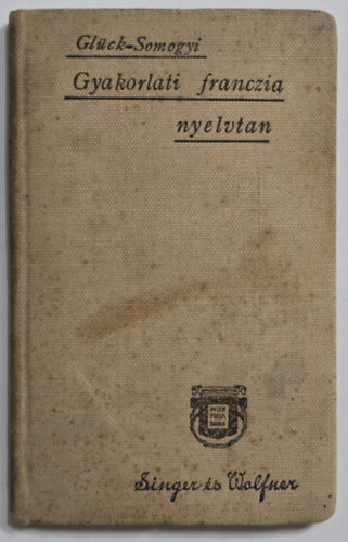 Glück F.-Somogyi E. (szerk.) - Gyakorlati franczia nyelvtan