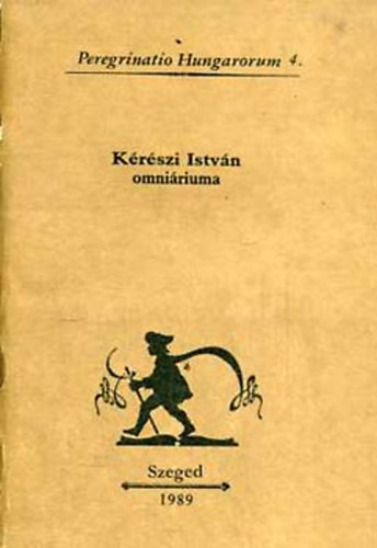 Lázár István Dávid  (szerk.) - Kérészi István omniáriuma (Peregrinatio Hungarorum 4.)