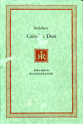 Szerz Mihail Solohov Fordt Makai Imre - Csendes Don    - teljes kiads  (Helikon Klasszikusok)
