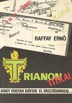 Raffay Ern� - Trianon titkai - avagy hogyan b�ntak el orsz�gunkkal...