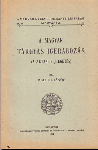 Melich Jnos - A magyar trgyas igeragozs (Alaktani fejtegets)