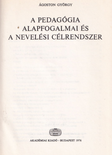 Ágoston György - A pedagógia alapfogalmai és a nevelési célrendszer