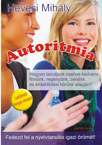 Hevesi Mihly - Autoritmia - Hogyan tanuljunk nyelvet kedvenc filmnk, zennk, regnynk s rdekldsi krnk alapjn?