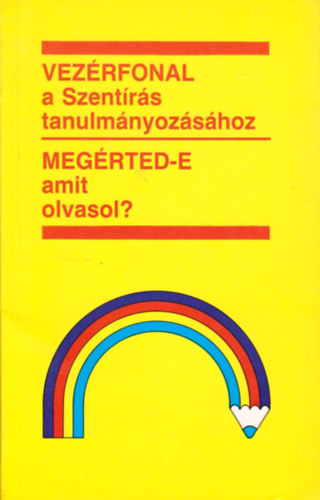 Evang�liumi Kiad� - Vez�rfonal a Szent�r�s tanulm�nyoz�s�hoz - Meg�rted-e amit olvasol?