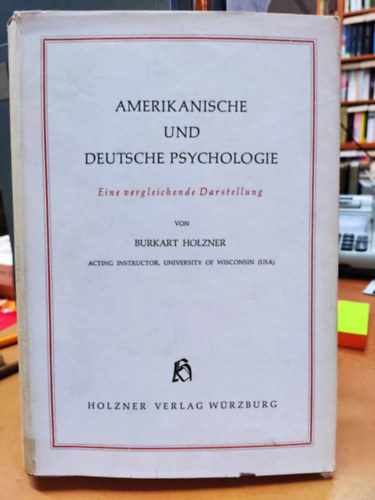 Burkart Holzner - Amerikanische und deutsche Psychologie. Eine vergleichende Darstellung (Holzner Verlag)