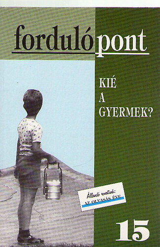 Fordulpont 15. IV. vfolyam 2002/1 Ki a gyermek?