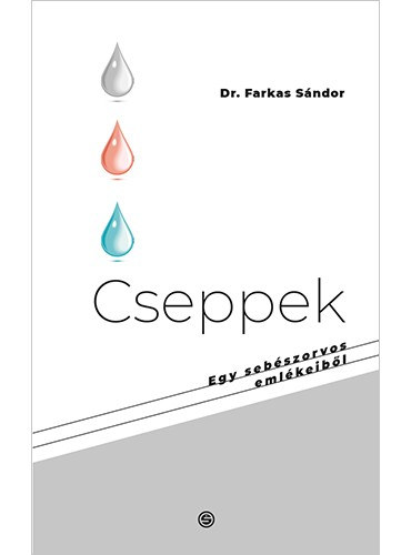 Farkas Sándor - Cseppek - Egy sebész orvos emlékeiből