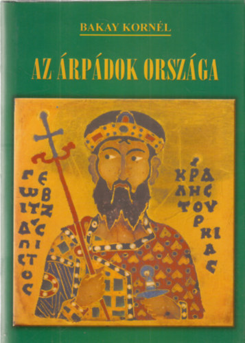 Bakay Korn�l - Az �rp�dok orsz�ga - �st�rt�net�nk titkai