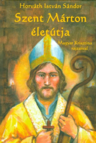Horváth István Sándor - Szent Márton életútja - Magyar Krisztina rajzaival