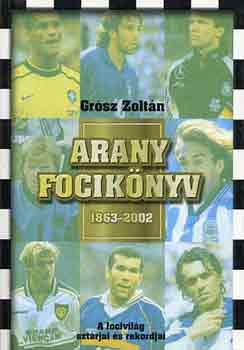 Grsz Zoltn - Arany fociknyv 1863-2002
