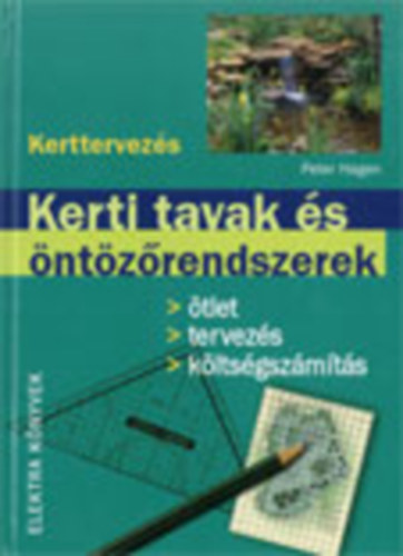 Peter Hagen - Kerti tavak és öntözőrendszerek- Ötlet, tervezés,... (Kerttervezés)