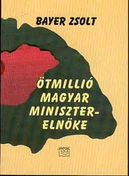 Bayer Zsolt - �tmilli� magyar minisztereln�ke
