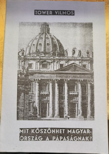 Tower Vilmos - Mit ksznhet Magyarorszg a ppasgnak?