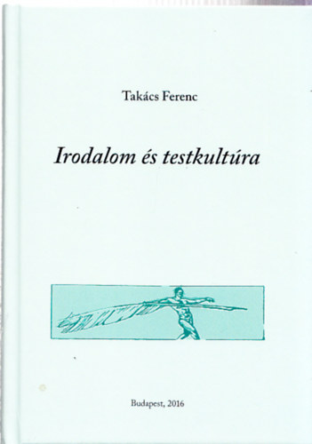 Takács Ferenc - Irodalom és testkultúra