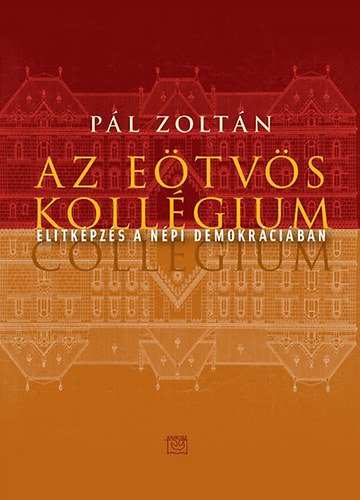 P�l Zolt�n - Az E�tv�s koll�gium - Elitk�pz�s a n�pi demokr�ci�ban