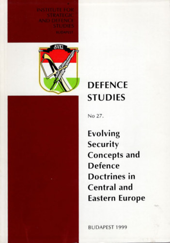 Pti Lszl - Evolving Security Concepts and Defence Doctrines in Central and Eastern Europe- Defence Studies No 27.