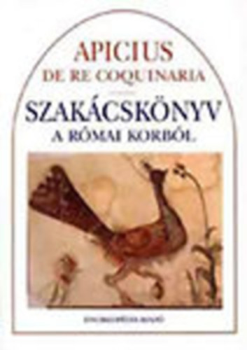 Enciklopdia Kiad - Apicius de re coquinaria-Szakcsknyv a rmai korbl