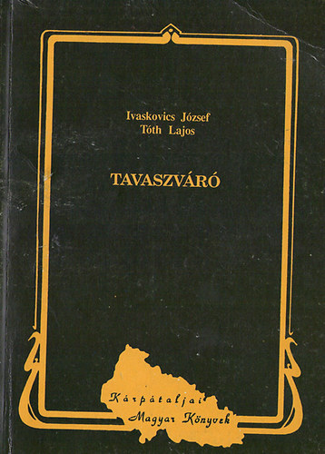 Ivaskovics J�zsef- T�th Lajos - Tavaszv�r� (K�rp�taljai magyar k�lt�k megzen�s�tett versei)