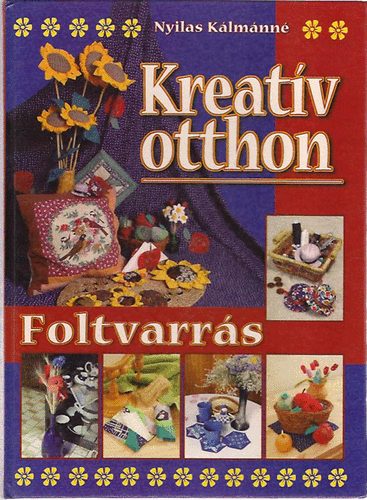 Nyilas Klmnn - Kreatv otthon - Foltvarrs