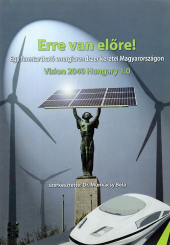 Dr. Munkácsy Béla - Erre van előre! Egy fenntartható energiarendszer keretei Magyarországon