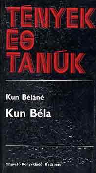 Kun B�l�n� - Kun B�la (t�nyek �s tan�k)