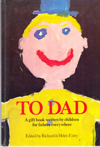 Richard & Helen Exley - To Dad - A Gift Book Written by Children for Fathers Everywhere