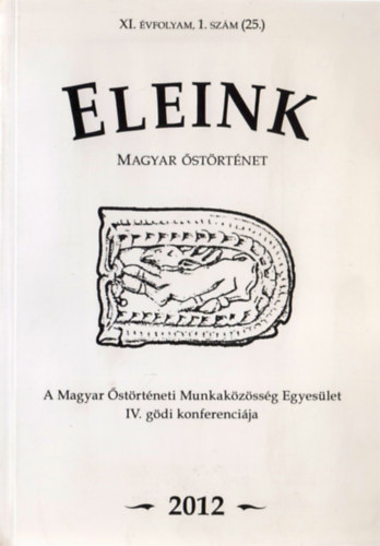Dr. Erdélyi István (szerk.) - Eleink - Magyar őstörténet (XI. évf. 1. szám (25.) 2012)