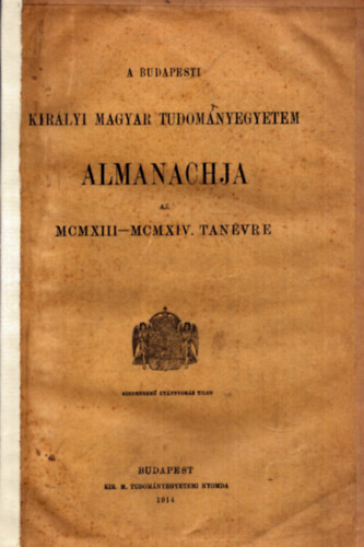 Nincs felt�ntetve  (Szeder Ferenc kiad�sa) - A Budapesti Kir�lyi Magyar P�zm�ny P�ter Tudom�nyegyetem Almanachja az MCMXIII-MCMXIV. tan�vre (1914)