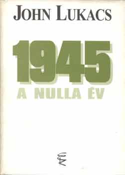 John Lukacs - 1945 A nulla �v