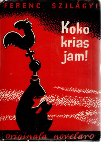 Ferenc Szil�gyi Szil�gyi Ferenc - Koko krias jam! - Originala novelaro