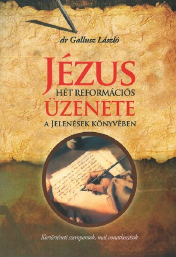 Dr. Gallusz L�szl� - J�zus h�t reform�ci�s �zenete a Jelen�sek k�nyv�ben