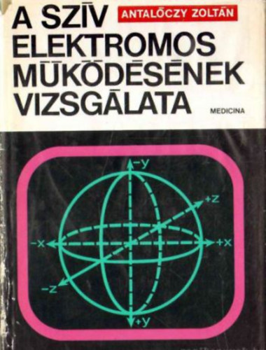 Antal�czy Zolt�n - A sz�v elektromos m�k�d�s�nek vizsg�lata