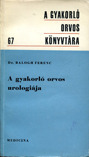 Dr. Balogh Ferenc - A gyakorl orvos urologija
