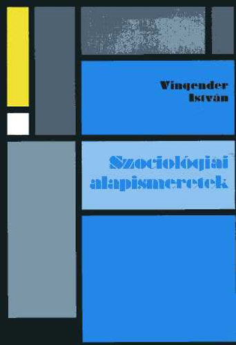 Vingender Istv�n - Szociol�giai alapismeretek - Jegyzet, sz�veggy�jtem�ny, tanul�si �tmutat�