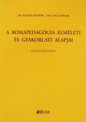 Balázs Sándor; Nagy Andor - A romapedagógia elméleti és gyakorlati alapjai