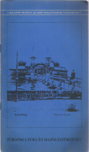 Moln�r Gy�rgy - Tar Ferenc - M�ller R�bert - Gyulai Ferenc - F�rd�kult�ra �s haj�z�st�rt�net (A Balatoni M�zeum �lland� ki�ll�t�sainak katal�gusai 7.)
