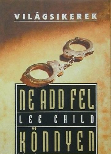 Lee Child - Ne add fel knnyen