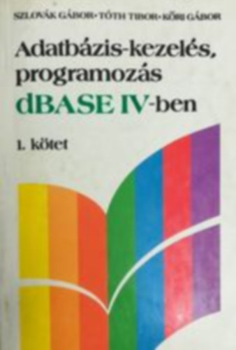 Szlovk Gbor - Tth Tibor - Kri Gbor - Adatbzis-kezels, programozs dBASE IV-ben I.