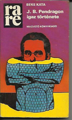 Beke Kata - J. B. Pendragon igaz története