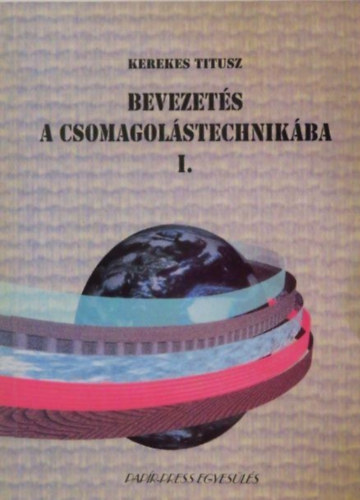 Kerekes Titusz - Bevezets a csomagolstechnikba I.
