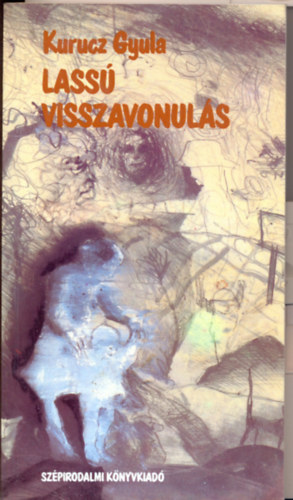 Kurucz Gyula - Lass visszavonuls (elbeszlsek)