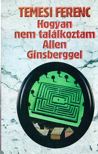 Temesi Ferenc - Hogyan nem tal�lkoztam Allen Ginsberggel (v�logatott novell�k) (Dedik�lt)