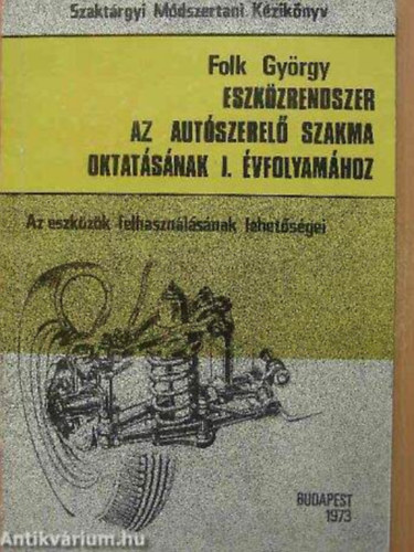 Folk Gy�rgy - Eszk�zrendszer az aut�szerel� szakma oktat�s�nak I. �vfolyam�hoz