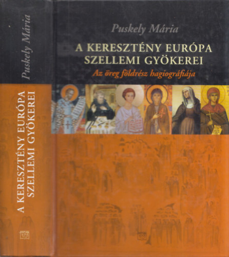 Puskely Mria - A keresztny Eurpa szellemi gykerei. Az reg fldrsz hagiogrfija