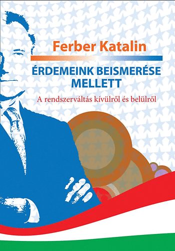 Ferber Katalin - rdemeink beismerse mellett - A rendszervlts kvlrl s bellrl