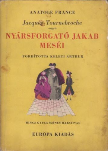 Anatole France - Jacques Tournebroche vagyis Nyársforgató Jakab meséi (Hincz Gyula rajzaival)